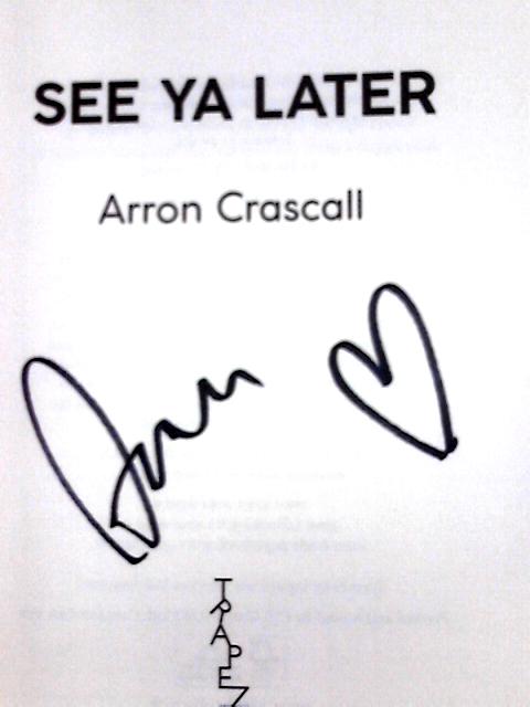 See Ya Later: The World According to Arron Crascall By Arron Crascall