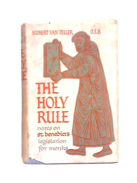 The Holy Rule: Notes on St. Benedict's Legislation for Monks By Hubert van Zeller