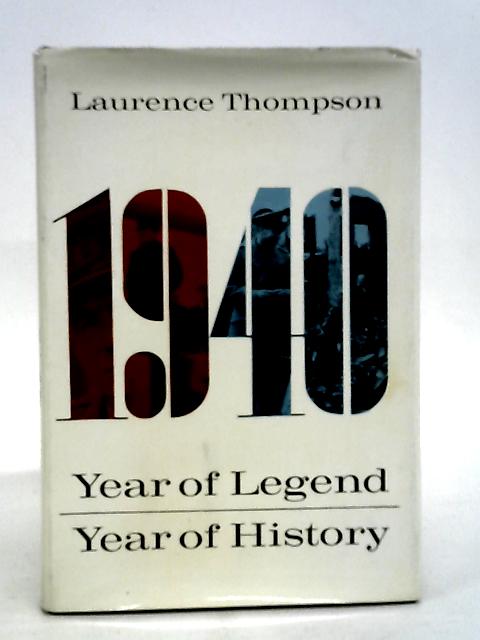 1940: Year of Legend,Year of History By Laurence Thompson