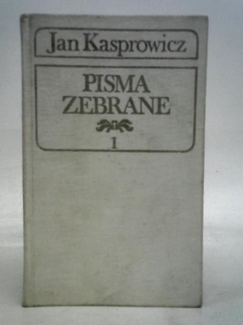 Pisma Zebrane: Tom 1 - Utwory Literackie By Jan Kasprowicz