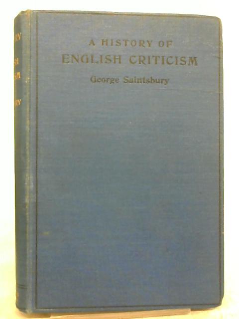A History of English Criticism, Being the English Chapters of A History of Criticism and Literary Taste in Europe par George Saintsbury