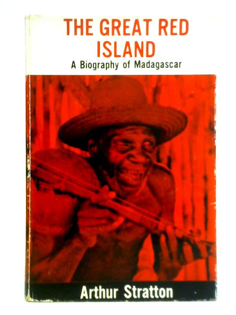 The Great Red Island - A Biography of Madagascar By Arthur Stratton