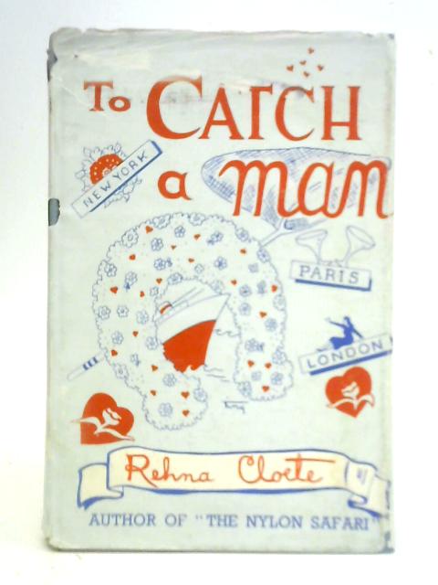 To Catch a Man By Rehna 'Tiny' Cloete