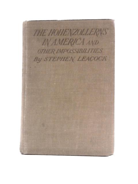 The Hohenzollerns in America and Other Impossiblities von Stephen Leacock