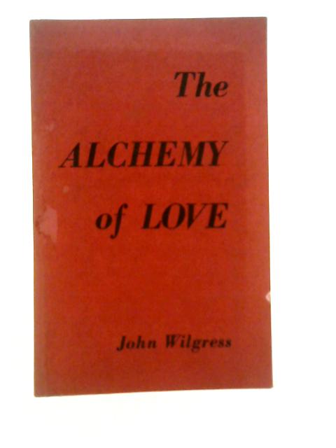 The Alchemy of Love By John Wilgress