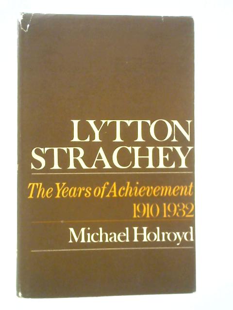 Lytton Strachey: A Critical Biography: Volume II: The Years of Achievement (1910-1932) By Michael Holroyd