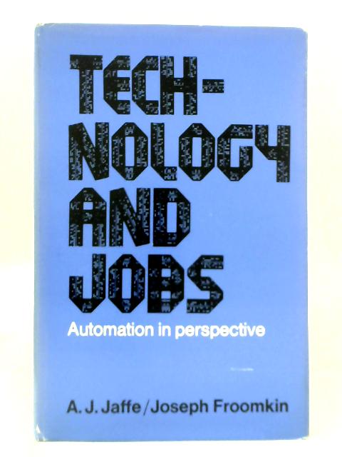 Technology and Jobs: Automation in Perspective By A. J. Jaffe and Joseph Froomkin