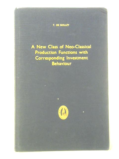 A New Class of Neo-classical Production Functions With Corresponding Investment Behaviour von Tanguy De. Biolley