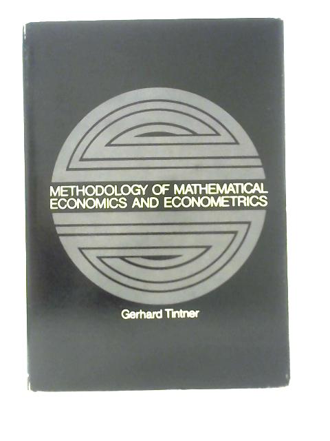 Methodology of Mathematical Economics and Econometrics By Gerhard Tintner