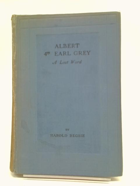 Albert Fourth Earl Grey By Harold Begbie