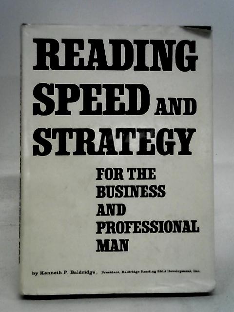 Reading Speed and Strategy for the Business and Professional Man By Kenneth P Baldridge