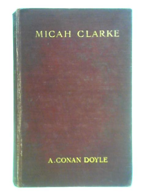 Micah Clarke: His Statement By A. Conan Doyle