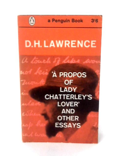 A Propos of Lady Chatterley's Lover and other essays By D.H. Lawrence