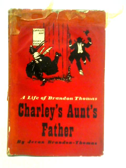 Charley's Aunt's Life: A Life of Brandon-Thomas von Jevan Brandon-Thomas