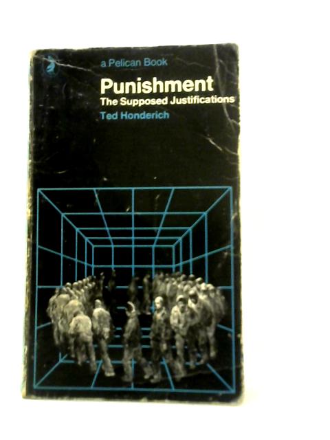 Punishment: The Supposed Justifications By Ted Honderich