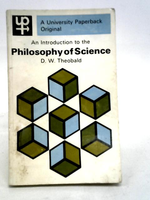 An Introduction to the Philosophy of Science. Methuen. 1968. By D.W. Theobald