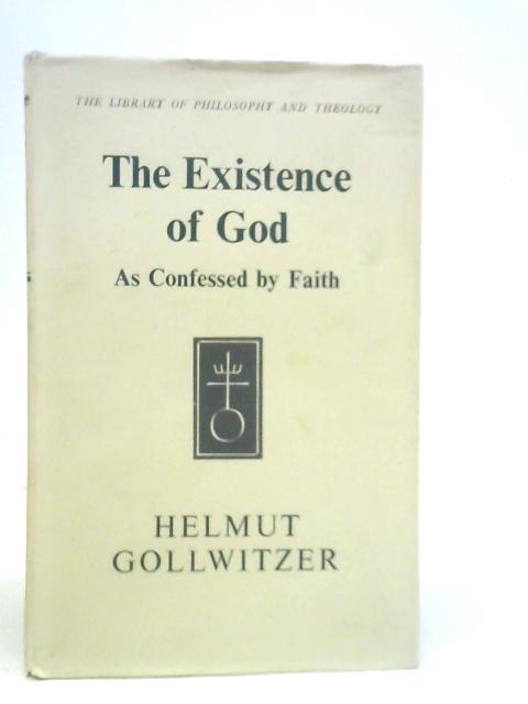 The Existence of God As Confessed By Faith By Helmut Gollwitzer