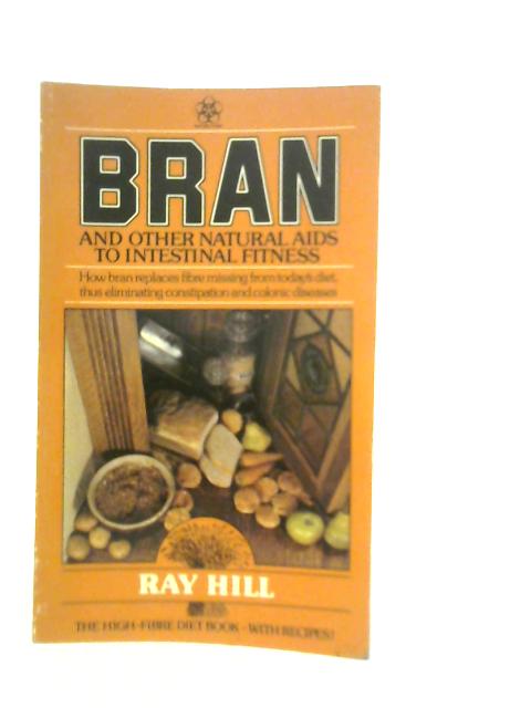 Bran and Other Natural Aids to Intestinal Fitness By Ray Hill