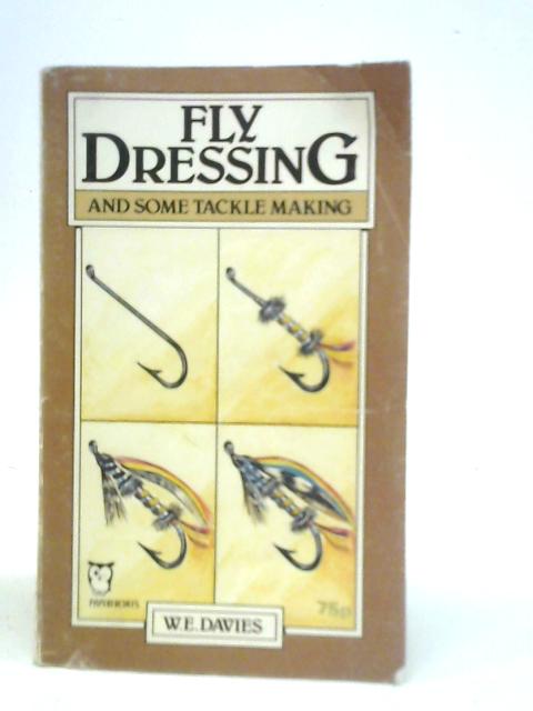 Fly Dressing and Some Tackle Making von W.E.Davies