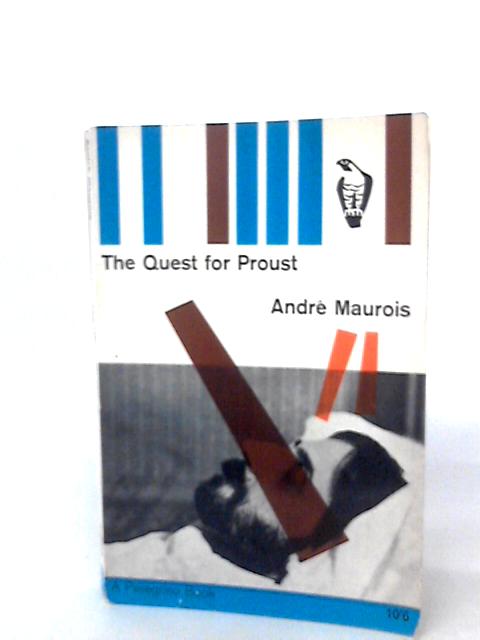 The Quest for Proust By Andre Maurois