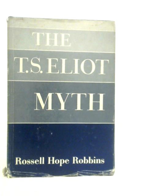 The T.S.Eliot Myth von Rossell Hope Robbins