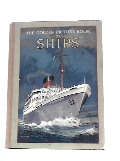 The Golden Picture Book Of Ships By Unstated