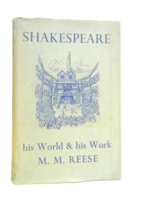 Shakespeare: His World & His Work von M.M.Reese