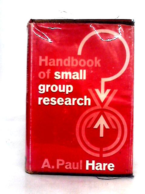 Handbook of Small Group Research By A. Paul Hare
