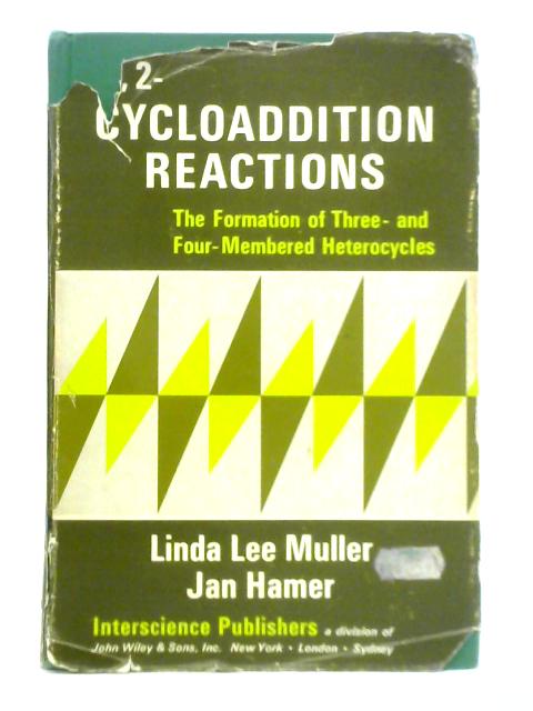 1,2-Cycloaddition Reactions: The Formation of Three- and Four-Membered Heterocycles (Interscience monographs on chemistry, organic chemistry section) By Linda Lee Muller and Jan Hamer