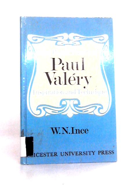 The Poetic Theory of Paul Valery, Inspiration and Technique par W. N. Ince