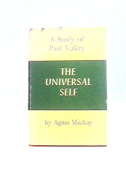 The Universal Self: a Study of Paul Valery By Agnes Ethel Mackay