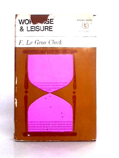 Work, Age and Leisure: Causes and Consequences of the Shortened Working Life (Live Issues Series) von F. Le Gros Clark