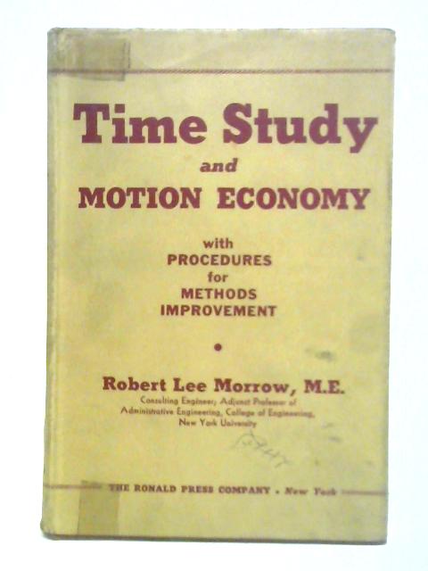 Time Study and Motion Economy By Robert Lee Morrow