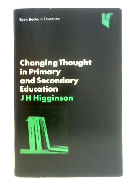 Changing Thought in Primary and Secondary Education von J. H. Higginson