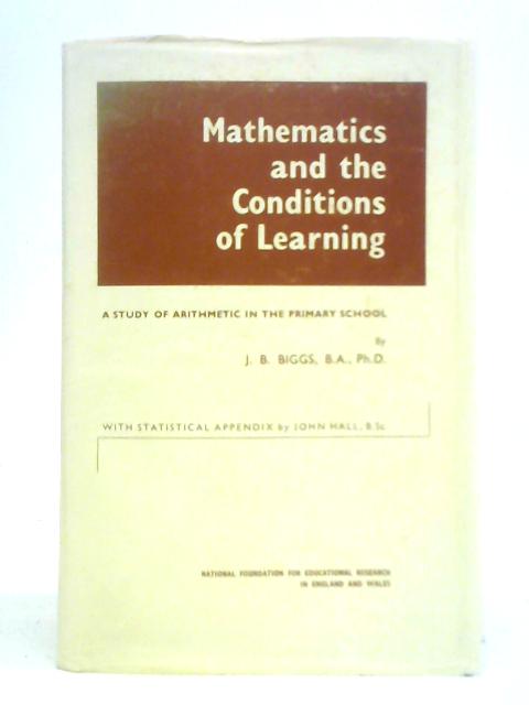 Mathematics and the Condition of Learning: A Study of Arithmetic in the Primary School par J. B. Biggs