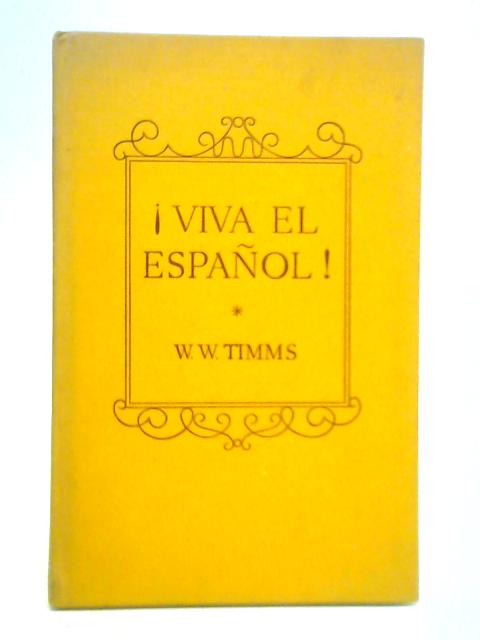 Viva el Espanol! By W. W. Timms