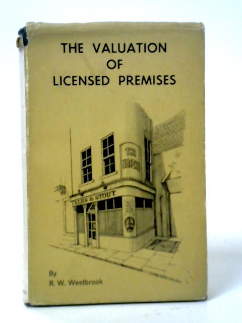 The Valuation of Licensed Premises By R.W. Westbrook