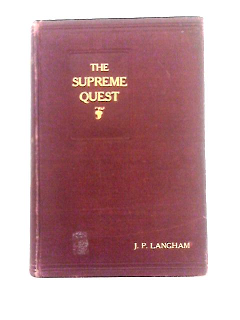 The Supreme Quest or the Nature and Practice of Mystical Religion By James P. Langham