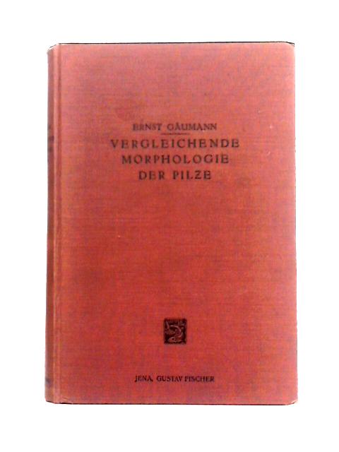 Vergleichende Morphologie Der Pilze von Ernst Gaumann