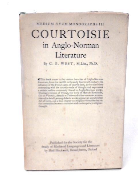 Courtoisie in Anglo-Norman Literature By C.B. West