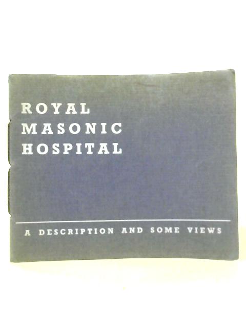 Royal Masonic Hospital: A Description and Some Views von Unstated