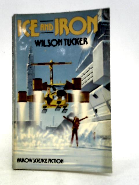 Ice and Iron (Arrow science fiction) von Tucker, Wilson