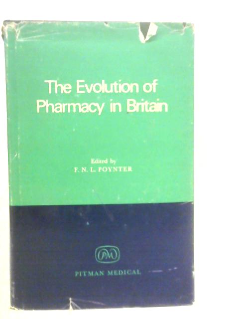 The Evolution of Pharmacy in Britain By F.N.L.Poynter