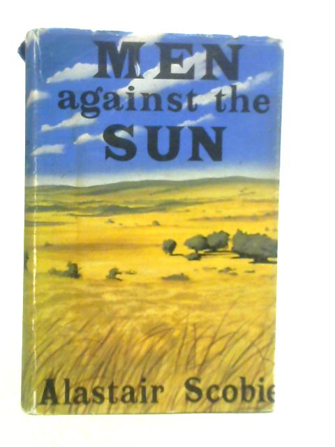 Men Against the Sun By Alastair Scobie