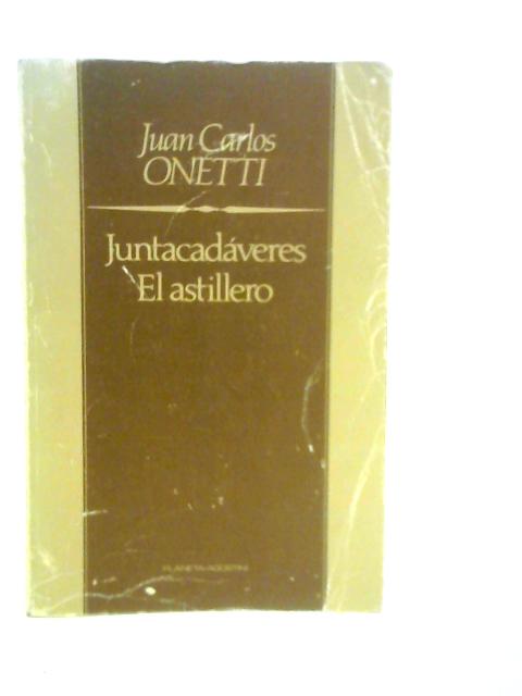 Juntacadáveres - El Astillero By Juan Carlos Onetti