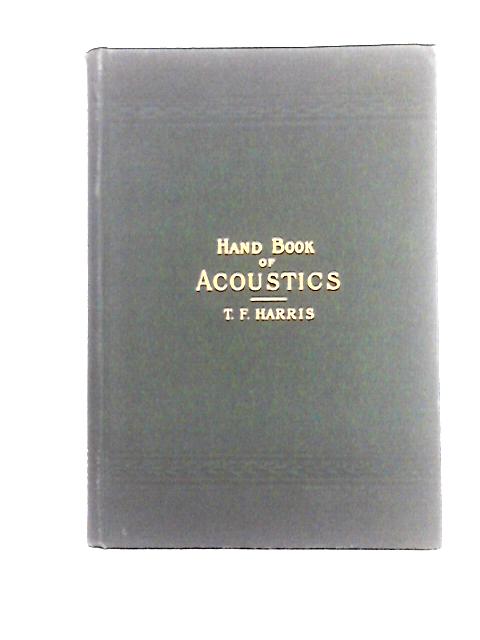 Handbook of Acoustics for the Use of Musical Students By T. F. Harris