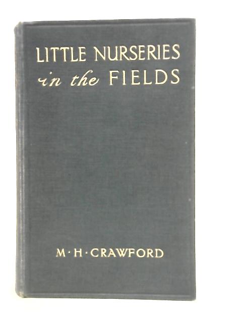 Little Nurseries in the Fields By M H Crawford