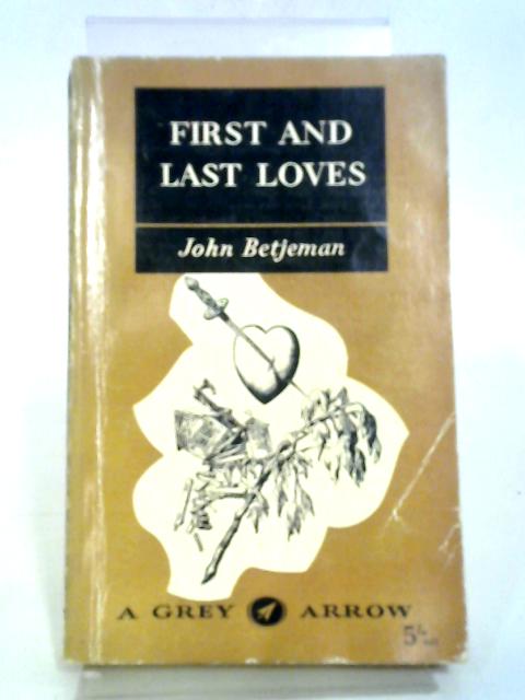 First And Last Loves (Grey Arrow Series) By John Betjeman