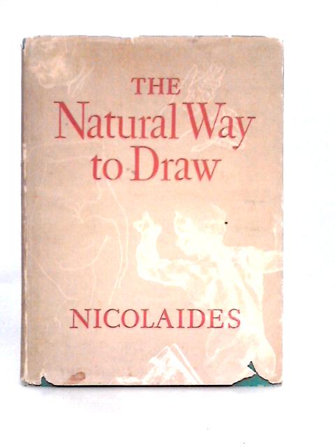 The Natural Way to Draw: A Working Plan For Art Study By Kimon Nicolaides