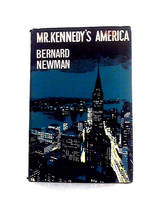 Mr Kennedy's America By Bernard Newman